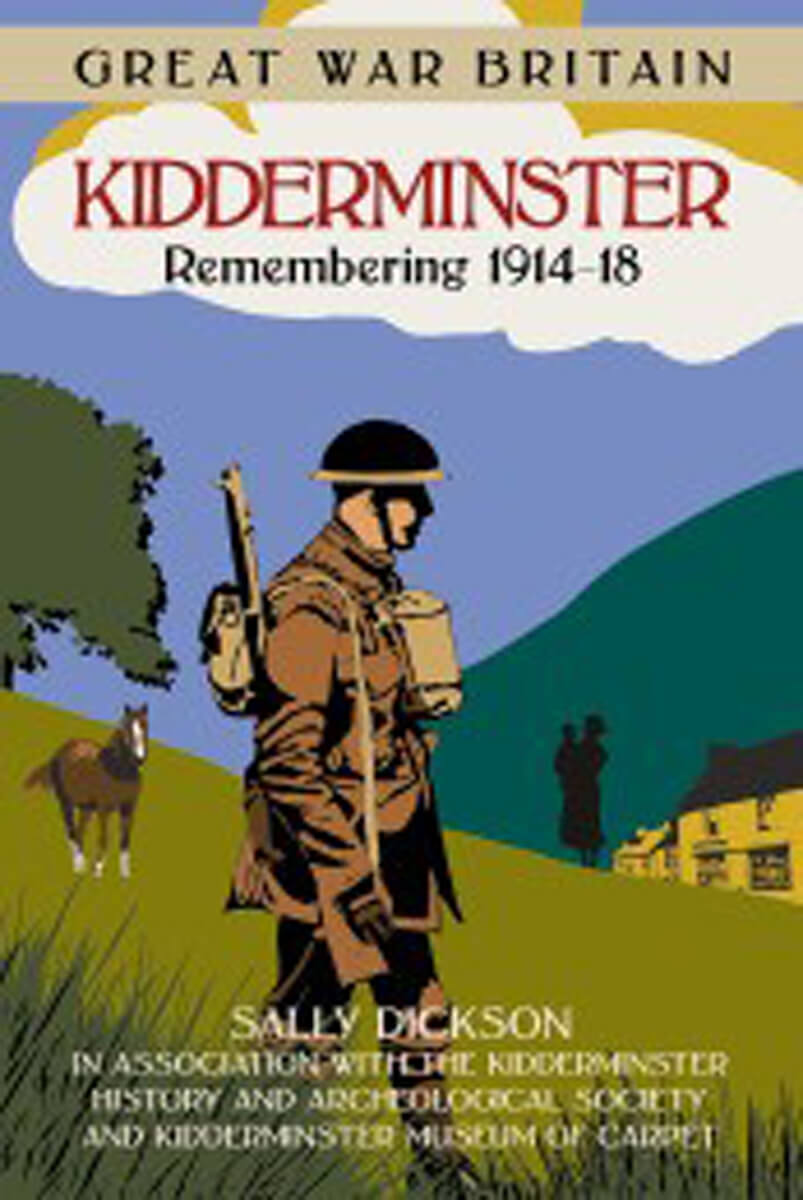 Cover of  'The Great War Brittain: Kidderminster remembering 1914-1918